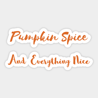 Pumpkin Spice And Everything Nice Sticker